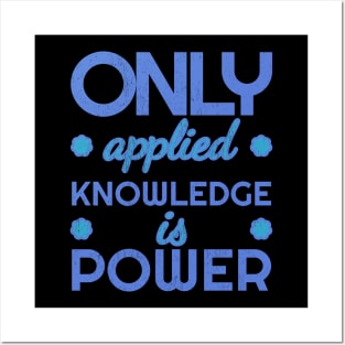 Only applied knowledge is power Posters and Art